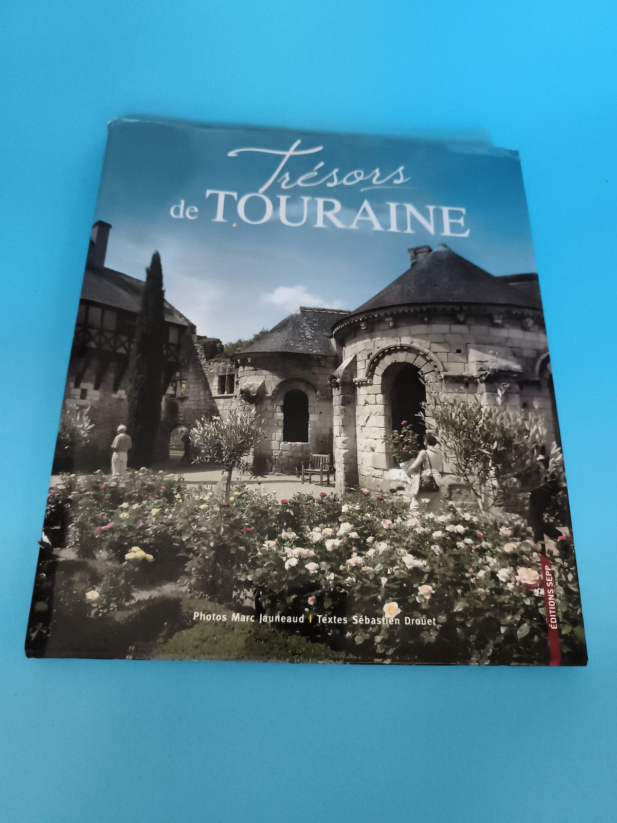 Livre Trésors de Touraine Éditions SEPP, photos Marc Jaulneau, patrimoine