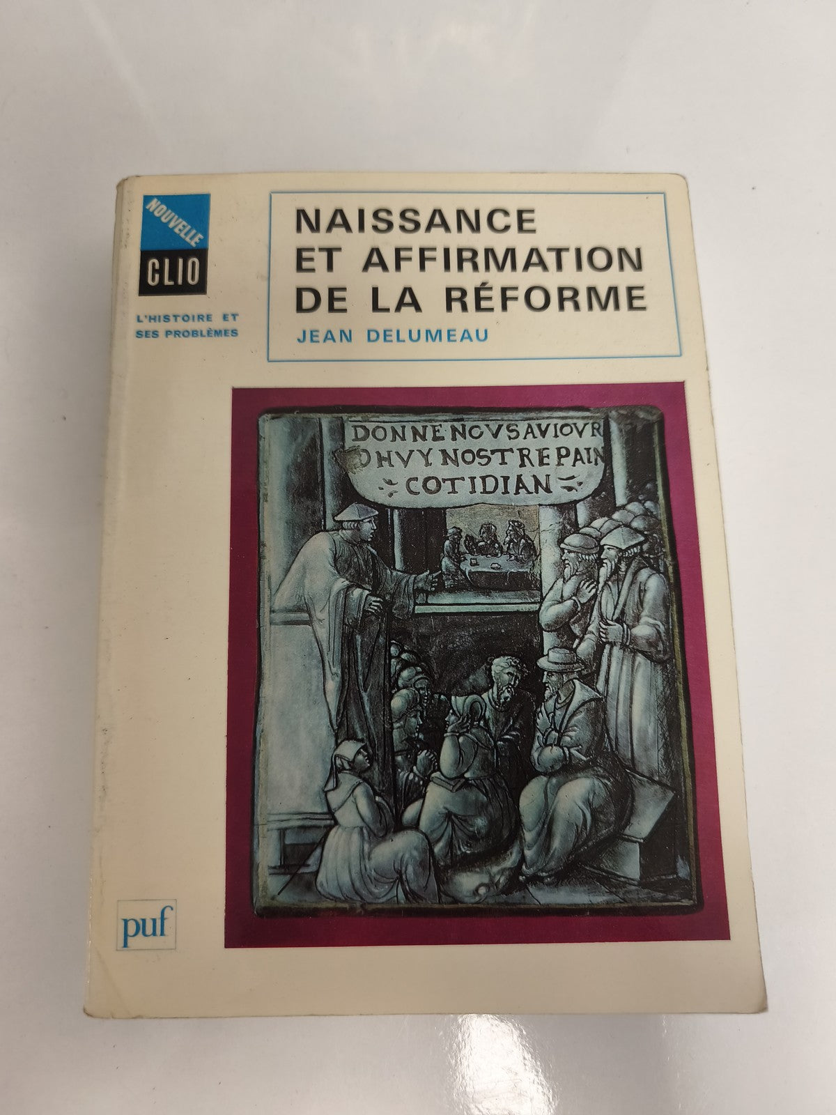 Livre ancien Naissance et Affirmation de la Réforme Jean Delumeau PUF Clio